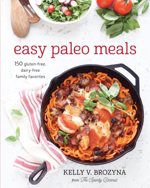 Easy Paleo Meals: 150 Gluten-Free, Dairy-Free Family Favorites cover