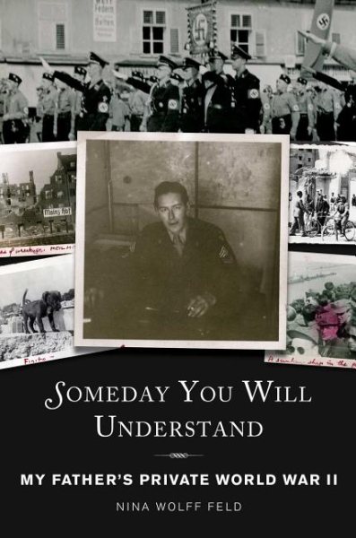 Someday You Will Understand: My Father's Private World War II cover