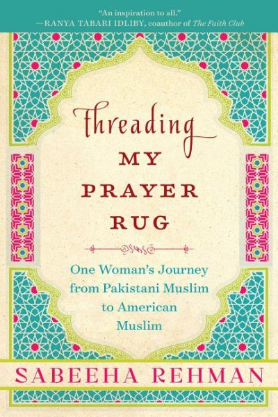 Threading My Prayer Rug: One Woman's Journey from Pakistani Muslim to American Muslim cover