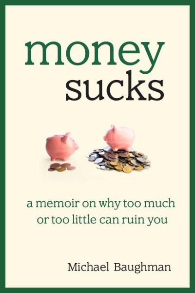 Money Sucks: A Memoir on Why Too Much or Too Little Can Ruin You cover