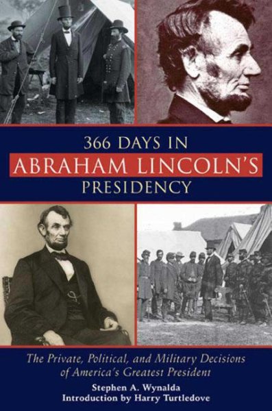 366 Days in Abraham Lincoln's Presidency: The Private, Political, and Military Decisions of America's Greatest President cover