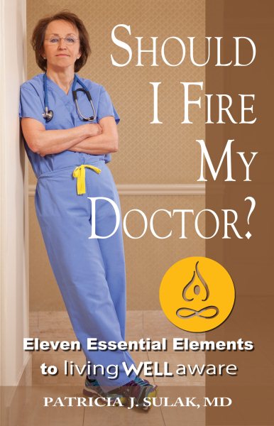 Should I Fire My Doctor?: Eleven Essential Elements to Living Well Aware cover