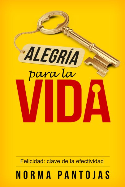 Alegría para la Vida: Felicidad: Clave de la Efectividad (Spanish Edition) cover