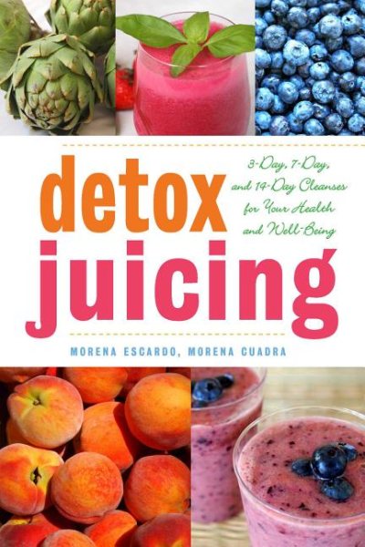 Detox Juicing: 3-Day, 7-Day, and 14-Day Cleanses for Your Health and Well-Being cover