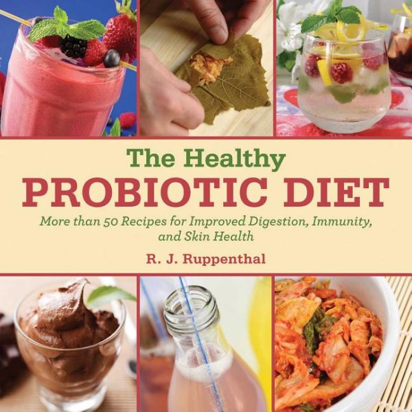 The Healthy Probiotic Diet: More Than 50 Recipes for Improved Digestion, Immunity, and Skin Health cover
