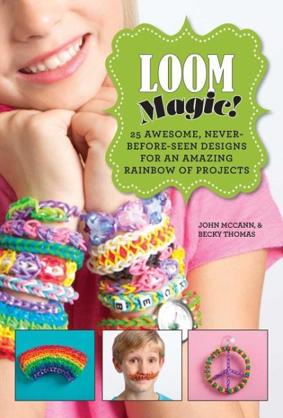 Loom Magic!: 25 Awesome, Never-Before-Seen Designs for an Amazing Rainbow of Projects cover