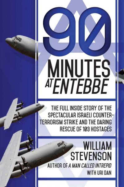 90 Minutes at Entebbe: The Full Inside Story of the Spectacular Israeli Counterterrorism Strike and the Daring Rescue of 103 Hostages cover
