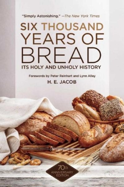 Six Thousand Years of Bread: Its Holy and Unholy History cover