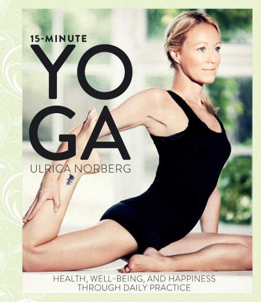 15-Minute Yoga: Health, Well-Being, and Happiness through Daily Practice cover