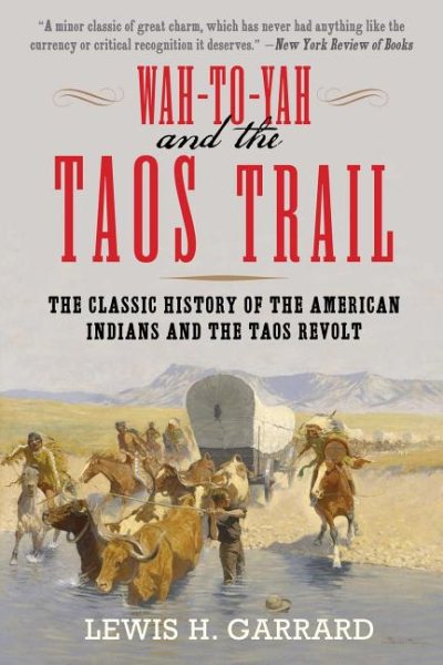 Wah-To-Yah and the Taos Trail: The Classic History of the American Indians and the Taos Revolt cover