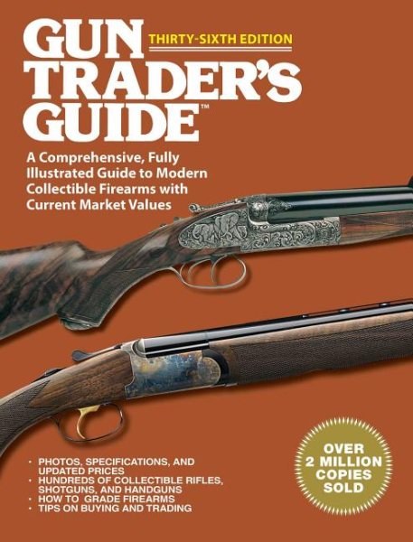 Gun Trader's Guide Thirty-Sixth Edition: A Comprehensive, Fully Illustrated Guide to Modern Collectible Firearms with Current Market Values cover