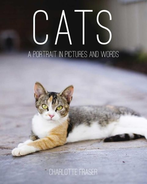 Cats: A Portrait in Pictures and Words cover