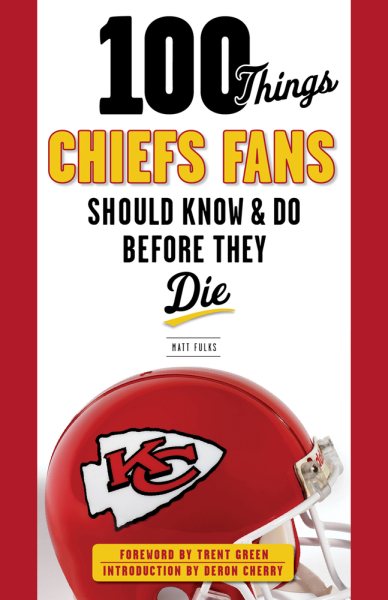 100 Things Chiefs Fans Should Know & Do Before They Die (100 Things...Fans Should Know) cover