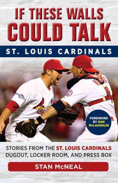 If These Walls Could Talk: St. Louis Cardinals: Stories from the St. Louis Cardinals Dugout, Locker Room, and Press Box cover