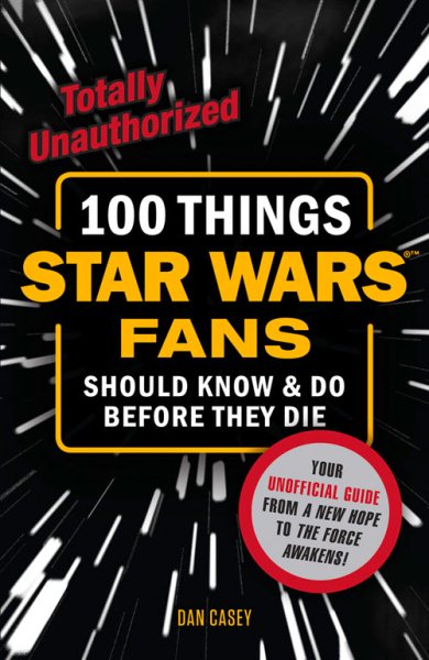 100 Things Star Wars Fans Should Know & Do Before They Die (100 Things...Fans Should Know) cover