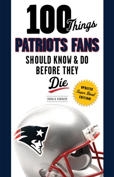 100 Things Patriots Fans Should Know & Do Before They Die (100 Things...Fans Should Know) cover