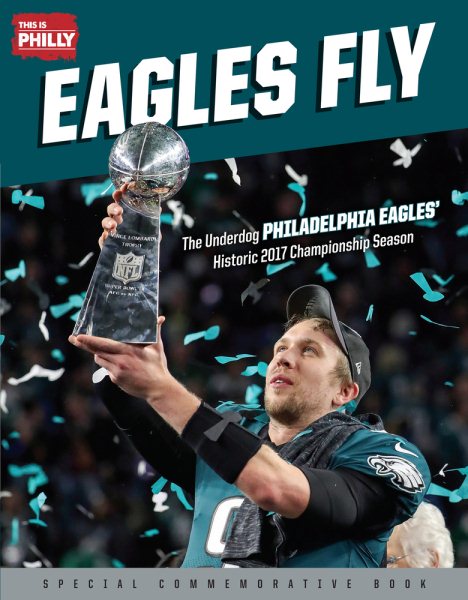 Eagles Fly: The Underdog Philadelphia Eagles’ Historic 2017 Championship Season cover