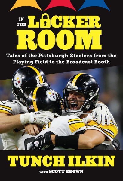 In the Locker Room: Tales of the Pittsburgh Steelers from the Playing Field to the Broadcast Booth cover
