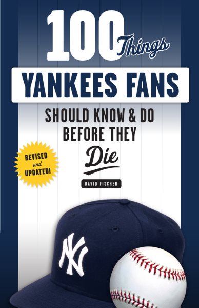 100 Things Yankees Fans Should Know & Do Before They Die (100 Things...Fans Should Know) cover