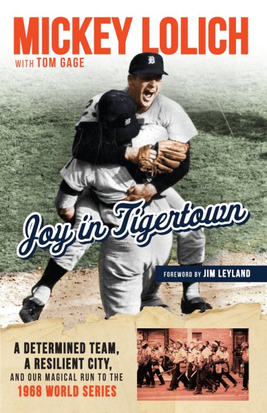 Joy in Tigertown: A Determined Team, a Resilient City, and our Magical Run to the 1968 World Series cover