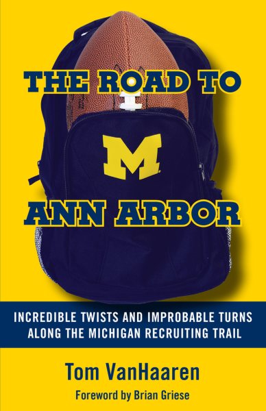 The Road to Ann Arbor: Incredible Twists and Improbable Turns Along the Michigan Recruiting Trail cover