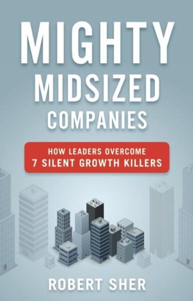Mighty Midsized Companies: How Leaders Overcome 7 Silent Growth Killers cover
