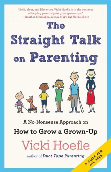 Straight Talk on Parenting: A No-Nonsense Approach on How to Grow a Grown-Up cover