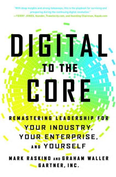 Digital to the Core: Remastering Leadership for Your Industry, Your Enterprise, and Yourself cover