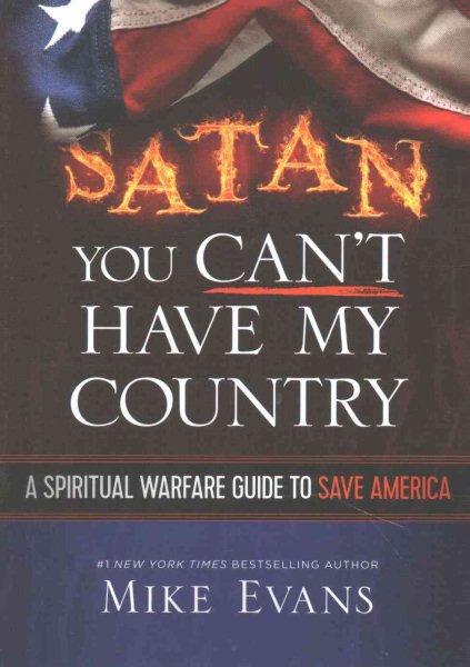 Satan You Can't Have My Country: A Spiritual Warfare Guide to Save America cover