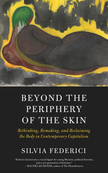 Beyond the Periphery of the Skin: Rethinking, Remaking, and Reclaiming the Body in Contemporary Capitalism (Kairos) cover
