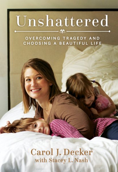 Unshattered: Overcoming Tragedy and Choosing a Beautiful Life cover