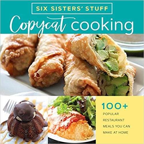 Copycat Cooking With Six Sisters' Stuff: 100+ Popular Restaurant Meals You Can Make at Home cover