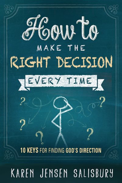 How to Make the Right Decision Every Time: 10 Keys for Finding God's Direction cover