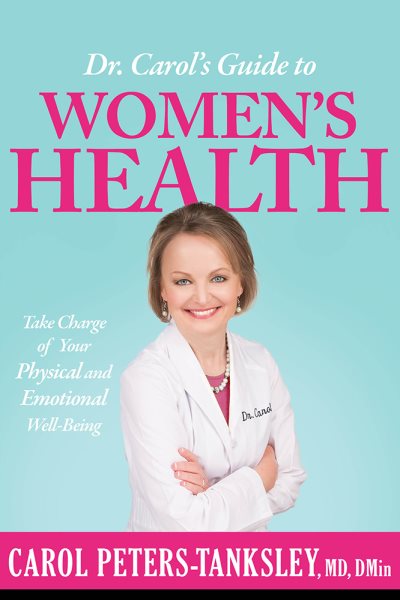 Dr. Carol's Guide to Women's Health: Take Charge of Your Physical and Emotional Well-Being cover