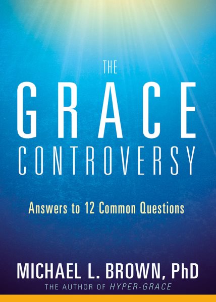 The Grace Controversy: Answers to 12 Common Questions cover