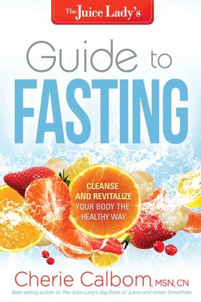 The Juice Lady's Guide to Fasting: Cleanse and Revitalize Your Body the Healthy Way cover
