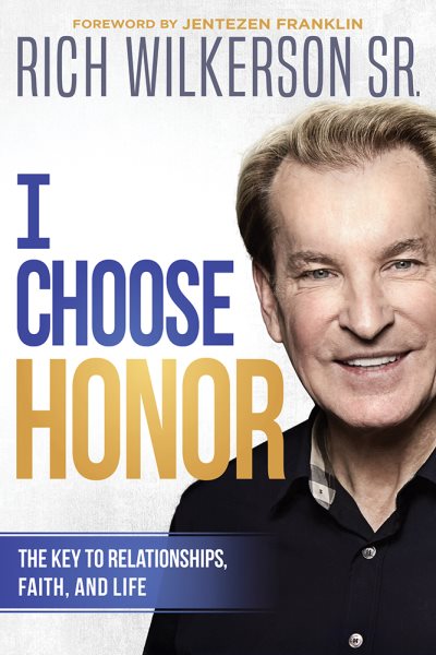 I Choose Honor: The Key to Relationships, Faith, and Life cover
