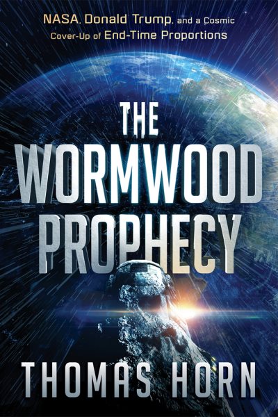 The Wormwood Prophecy: NASA, Donald Trump, and a Cosmic Cover-up of End-Time Proportions cover