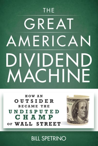 The Great American Dividend Machine: How an Outsider Became the Undisputed Champ of Wall Street cover