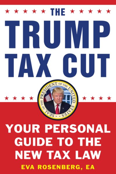 The Trump Tax Cut: Your Personal Guide to the New Tax Law cover