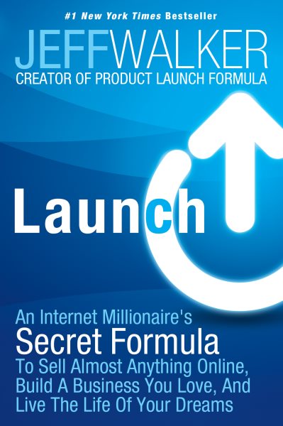 Launch: An Internet Millionaire's Secret Formula To Sell Almost Anything Online, Build A Business You Love, And Live The Life Of Your Dreams cover