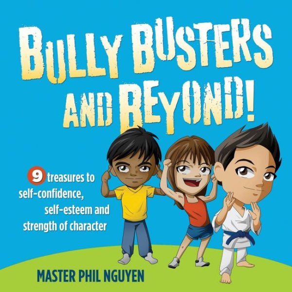Bully Busters and Beyond: 9 Treasures to Self-Confidence, Self-Esteem, and Strength of Character (Morgan James Kids) cover