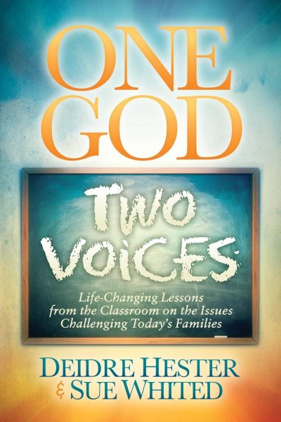 One God Two Voices: Life-Changing Lessons from the Classroom on the Issues Challenging Today's Families (Morgan James Faith) cover