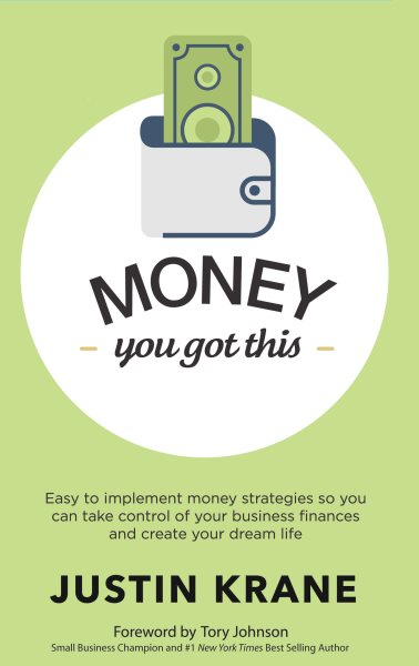 Money. You Got This: Easy to Implement Money Strategies So You Can Take Control of Your Business Finances and Create Your Dream Life cover