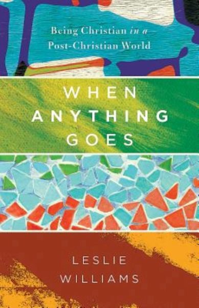 When Anything Goes: Being Christian in a Post-Christian World cover