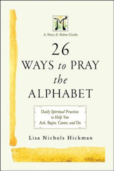 26 Ways to Pray the Alphabet: Daily Spiritual Practices to Help You Ask, Begin, Center, and Do - A Mercy & Melons Guide cover