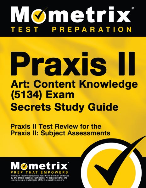 Praxis II Art: Content Knowledge (5134) Exam Secrets Study Guide: Praxis II Test Review for the Praxis II: Subject Assessments (Mometrix Secrets Study Guides) cover
