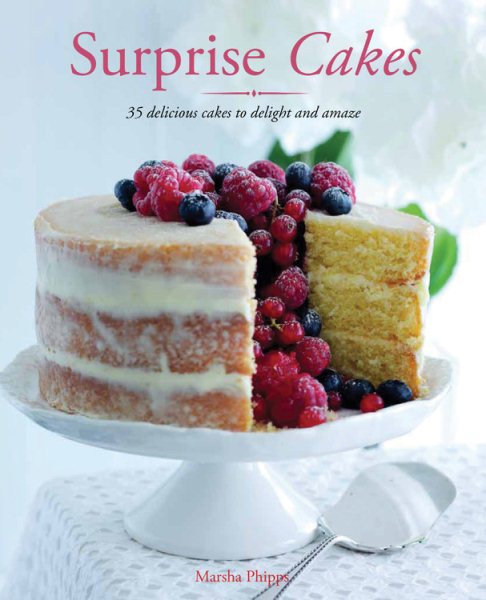 Surprise Cakes: 35 Delicious Cakes to Delight and Amaze cover