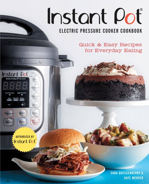 Instant Pot® Electric Pressure Cooker Cookbook (An Authorized Instant Pot® Cookbook): Quick & Easy Recipes for Everyday Eating cover