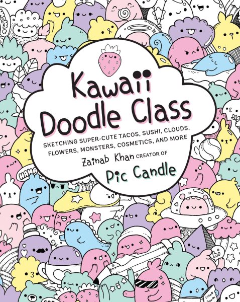 Kawaii Doodle Class: Sketching Super-Cute Tacos, Sushi, Clouds, Flowers, Monsters, Cosmetics, and More cover